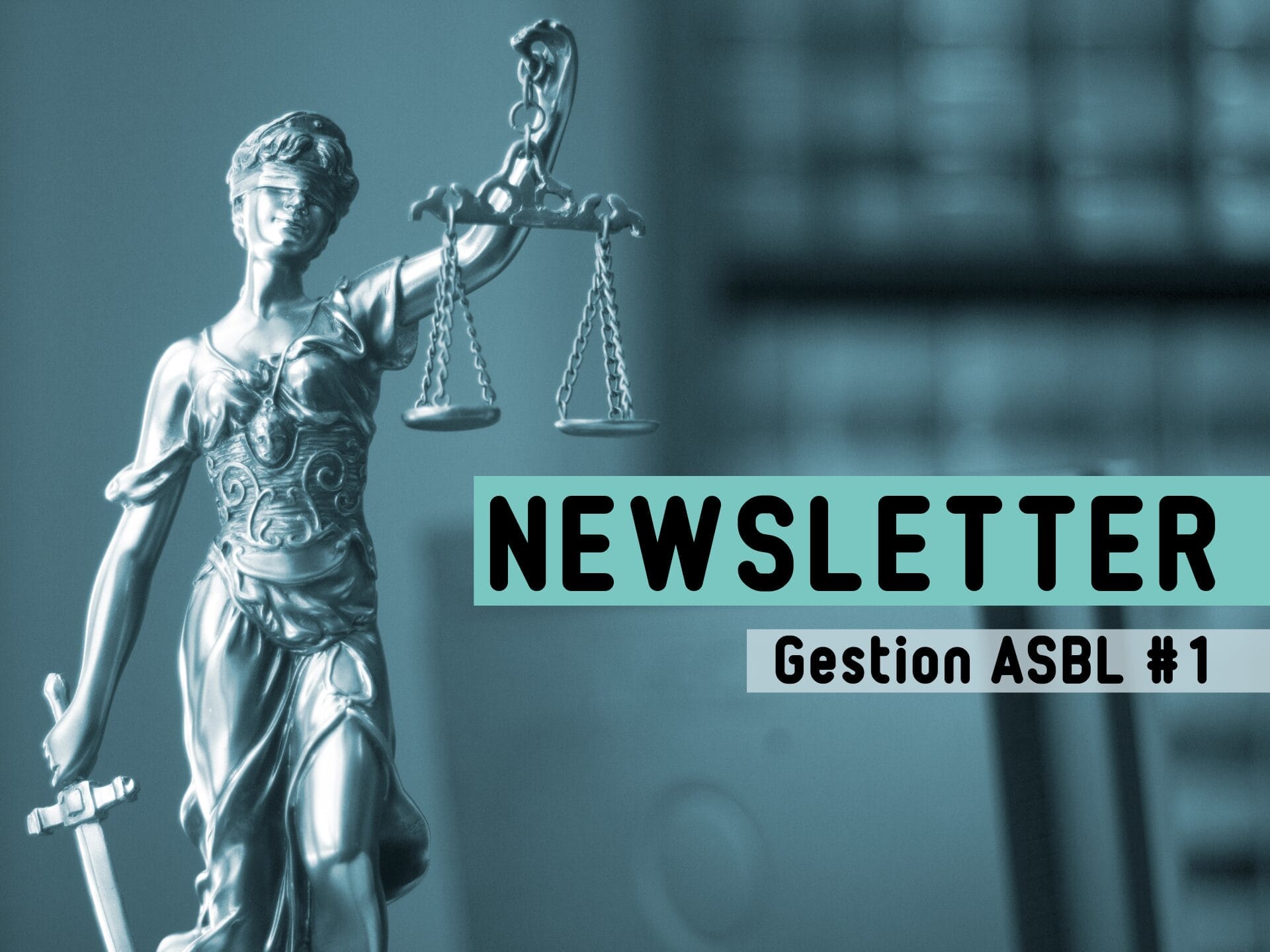 symbole de la justice, dame portant une balance dans sa main gauche et une épée de la main droite. Texte présent : Newsletter gestion ASBL #1