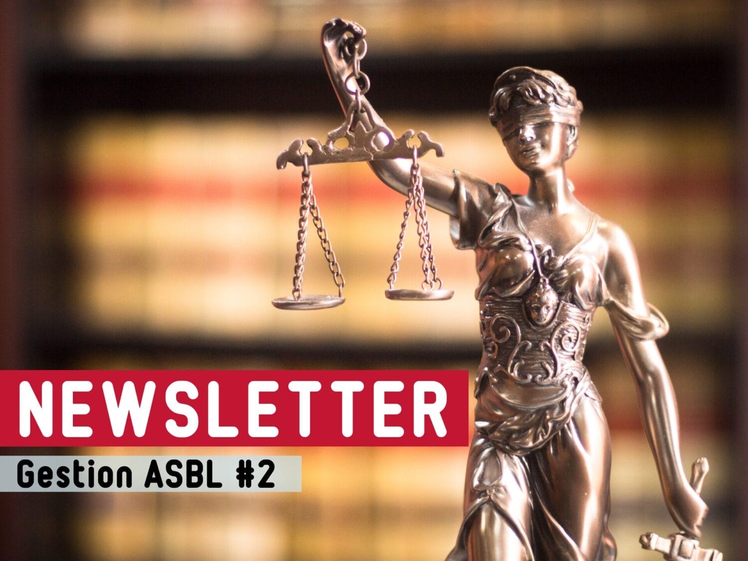 Symbole de la justice, dame portant une balance dans sa main droite et une épée dans sa main gauche. Ecriture sur l'image : newsletter gestion ASBL #2